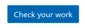 Check your work button